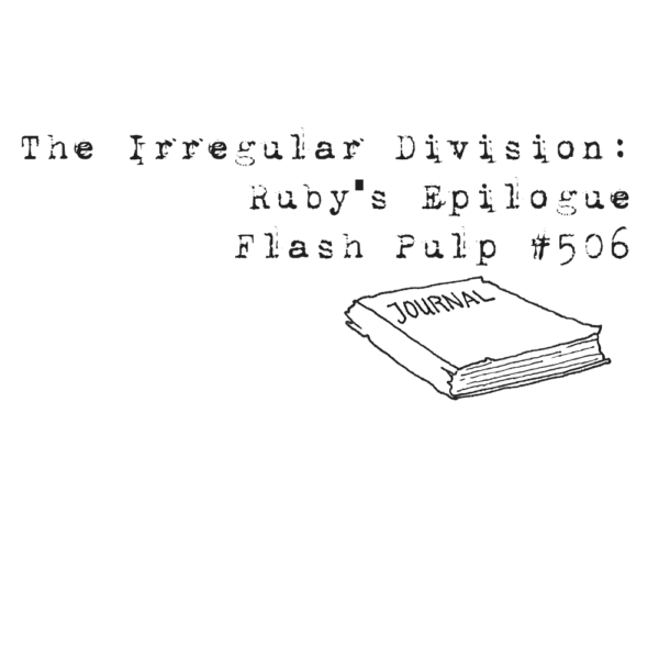 FP506 - The Irregular Division: Ruby's Epilogue