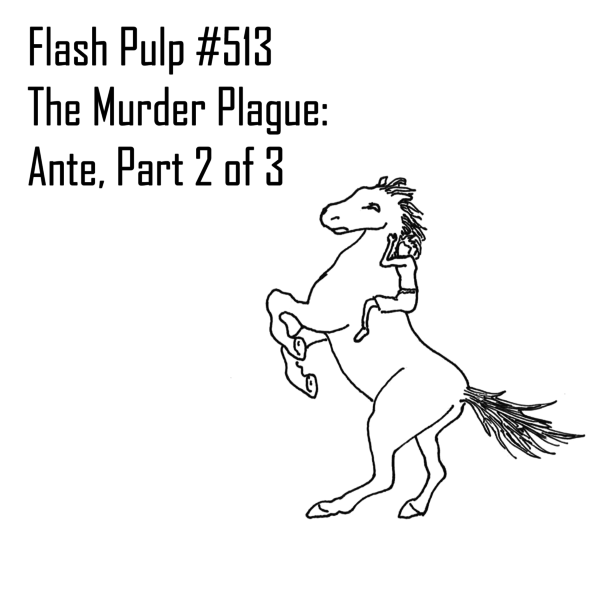 FP513 - The Murder Plague: Ante, Part 2 of 3