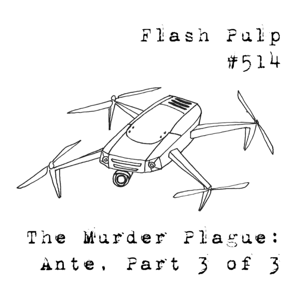FP514 - The Murder Plague: Ante, Part 3 of 3