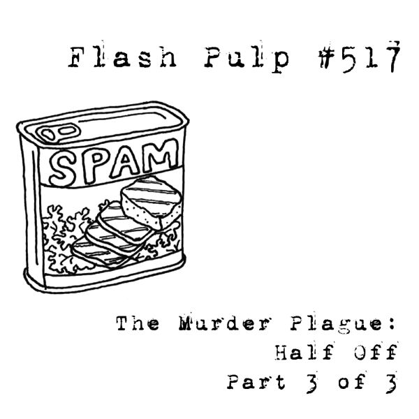 FP517 - The Murder Plague: Half Off, Part 3 of 3