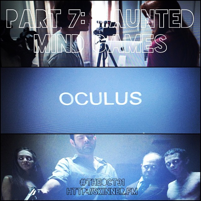 Oculus: #TheOct31 Part VII