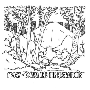 FP467 - Dmara and the Necropolis