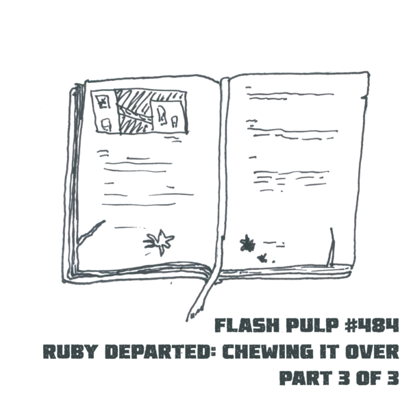 FP484 - Ruby Departed: Chewing it Over, Part 3 of 3