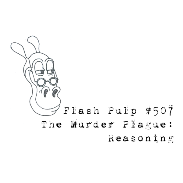 FP507 - The Murder Plague: Reasoning