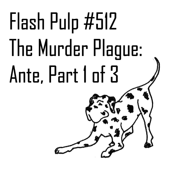 FP512 - The Murder Plague: Ante, Part 1 of 3