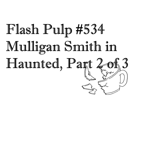 FP534 - Mulligan Smith in Hidden, Part 2 of 3