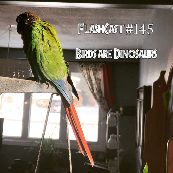 FlashCast 145 - Birds are Dinosaurs