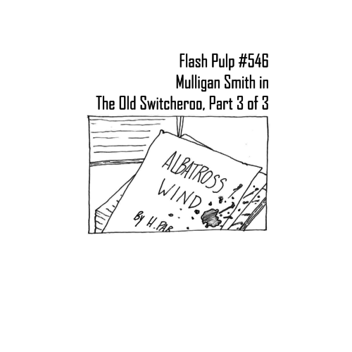 FP546 – Mulligan Smith in The Old Switcheroo, Part 3 of 3